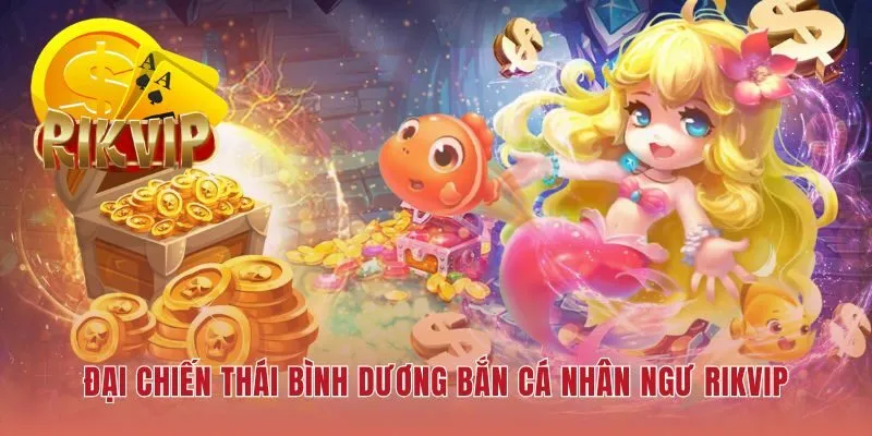 Bắn cá nhân ngư RIKVIP ứng dụng công nghệ Deep Sea 3D
