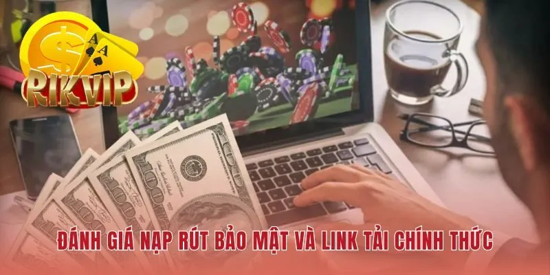 Giới thiệu RIKVIP cam kết tốc độ nạp rút 60 giây bảo mật tuyệt đối