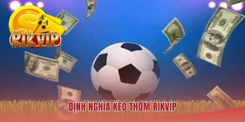 Kèo thơm RIKVIP là cơ hội cược có lợi thế thống kê