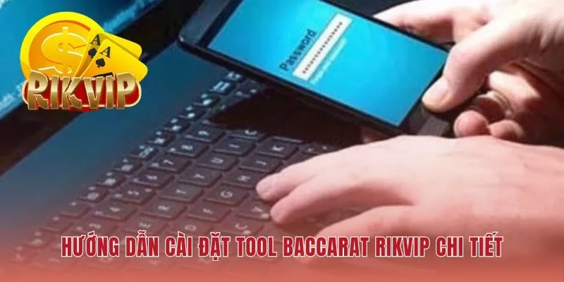 Quy trình chuẩn hóa giúp cài đặt tool Baccarat RIKVIP ổn định