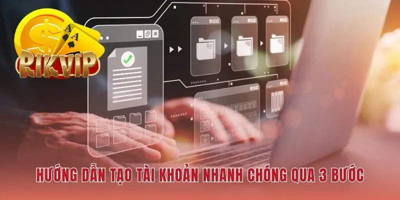 Thao tác đăng ký RIKVIP rút gọn ba bước đảm bảo an toàn thông tin