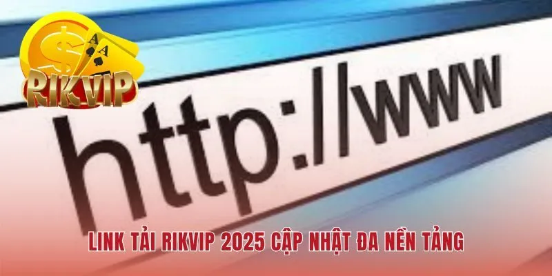 Cập nhật link tải app RIKVIP đảm bảo an toàn