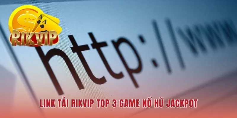 Link tải chính chủ dẫn lối vào kho tàng nổ hũ jackpot