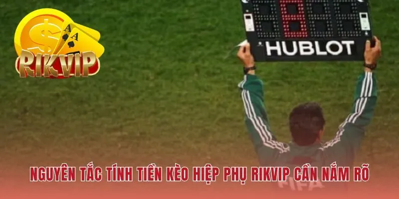 Quy tắc tính tiền kèo hiệp phụ RIKVIP tách biệt các hiệp đấu