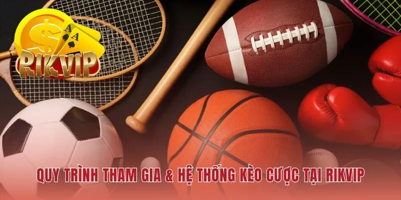 Thể thao RIKVIP tinh chỉnh quy trình giúp tối ưu tốc độ đặt cược