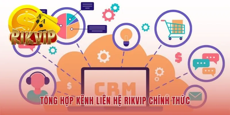Hệ thống liên hệ RIKVIP đa kênh tiếp nhận thông tin người chơi
